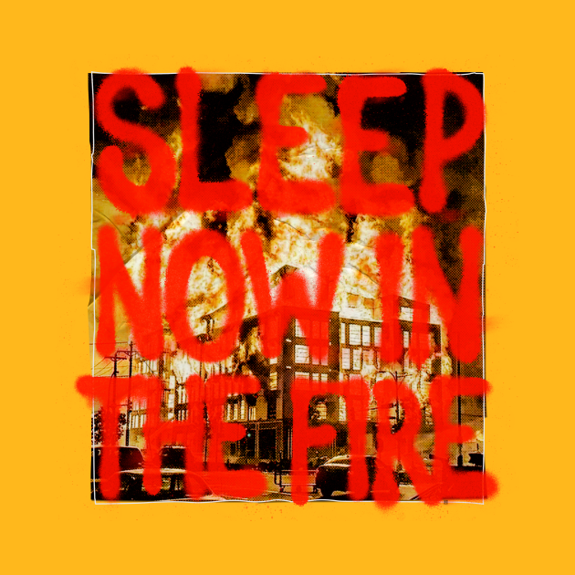 Sleep Now in the Fire!